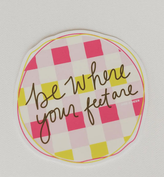 Be Where Your Feet Are Sticker